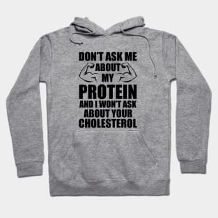 Vegan - Don't ask my about my protein and I wouldn't ask you about your cholesterol Hoodie